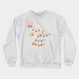 It's Okay to Have Bad Days Crewneck Sweatshirt